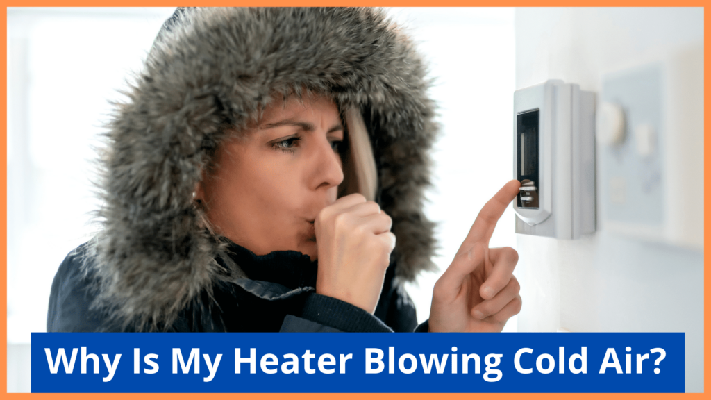 Why is My Heater Blowing Cold Air?