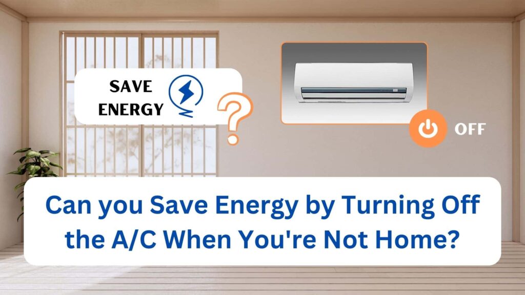 Can You Save Energy by Turning Off the A/C When You're Not Home?